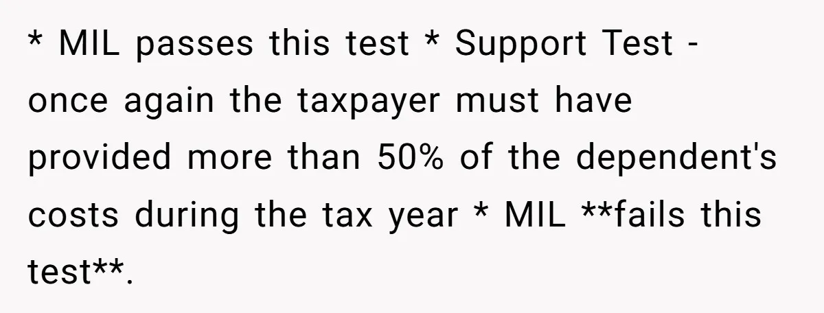 * MIL passes this test * Support Test - once again the taxpayer must have provided more than 50% of the dependent's costs during the tax year * MIL **fails...