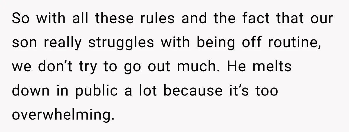 So with all these rules and the fact that our son really struggles with being off routine, we don’t try to go out much. He melts down in public a...