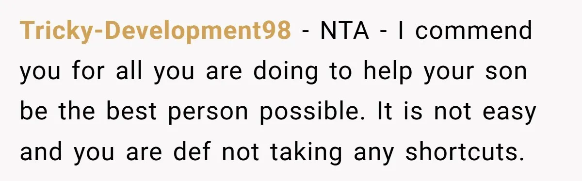 Tricky-Development98 − NTA - I commend you for all you are doing to help your son be the best person possible. It is not easy and you are def not...