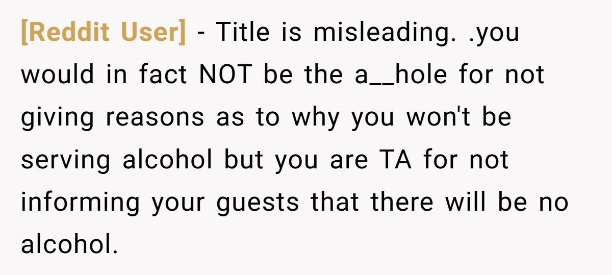 [Reddit User] - Title is misleading. .you would in fact NOT be the a__hole for not giving reasons as to why you won't be serving alcohol but you are TA...