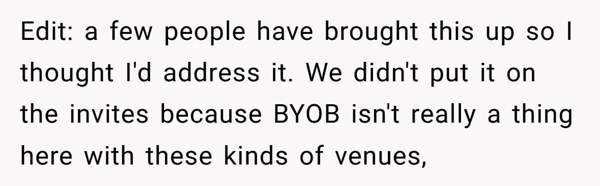 Edit: a few people have brought this up so I thought I'd address it. We didn't put it on the invites because BYOB isn't really a thing here with these...