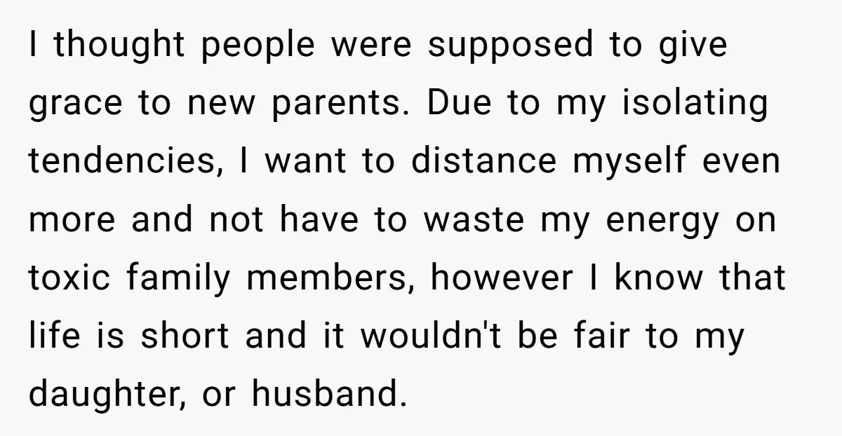 I thought people were supposed to give grace to new parents. Due to my isolating tendencies, I want to distance myself even more and not have to waste my energy...