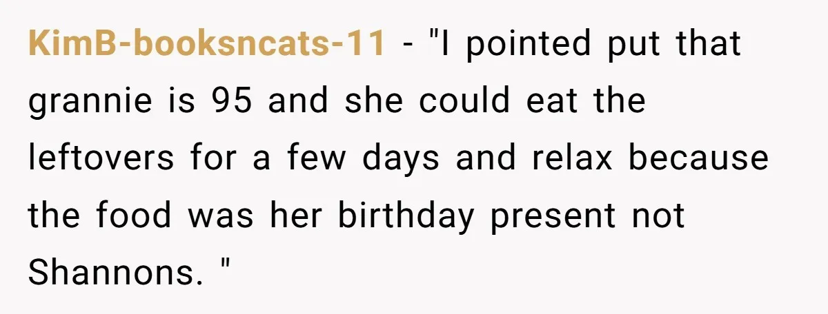 KimB-booksncats-11 − "I pointed put that grannie is 95 and she could eat the leftovers for a few days and relax because the food was her birthday present not Shannons....
