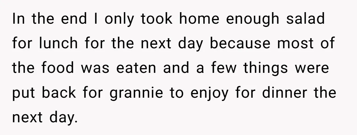 In the end I only took home enough salad for lunch for the next day because most of the food was eaten and a few things were put back for...