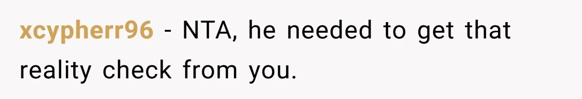 xcypherr96 − NTA, he needed to get that reality check from you.