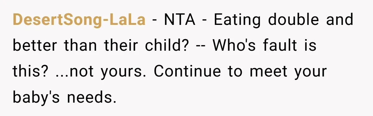 DesertSong-LaLa − NTA - Eating double and better than their child? -- Who's fault is this? ...not yours. Continue to meet your baby's needs.