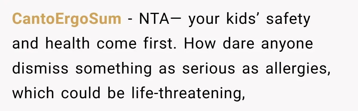 CantoErgoSum − NTA— your kids’ safety and health come first. How dare anyone dismiss something as serious as allergies, which could be life-threatening,