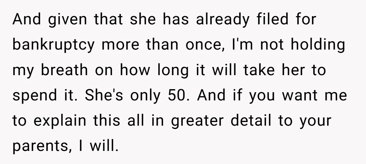 And given that she has already filed for bankruptcy more than once, I'm not holding my breath on how long it will take her to spend it. She's only 50....