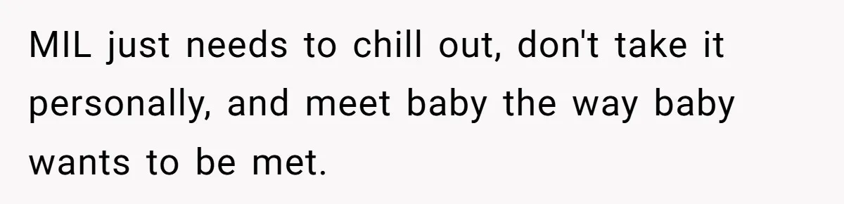 MIL just needs to chill out, don't take it personally, and meet baby the way baby wants to be met.