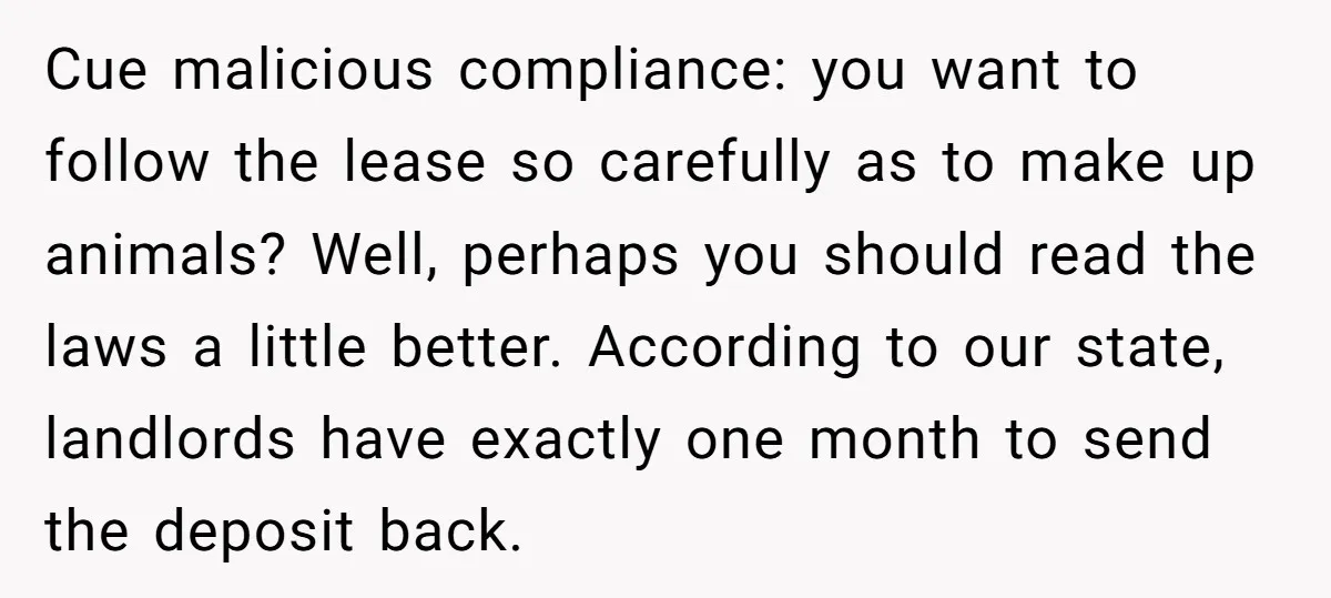 Cue malicious compliance: you want to follow the lease so carefully as to make up animals? Well, perhaps you should read the laws a little better. According to our state,...