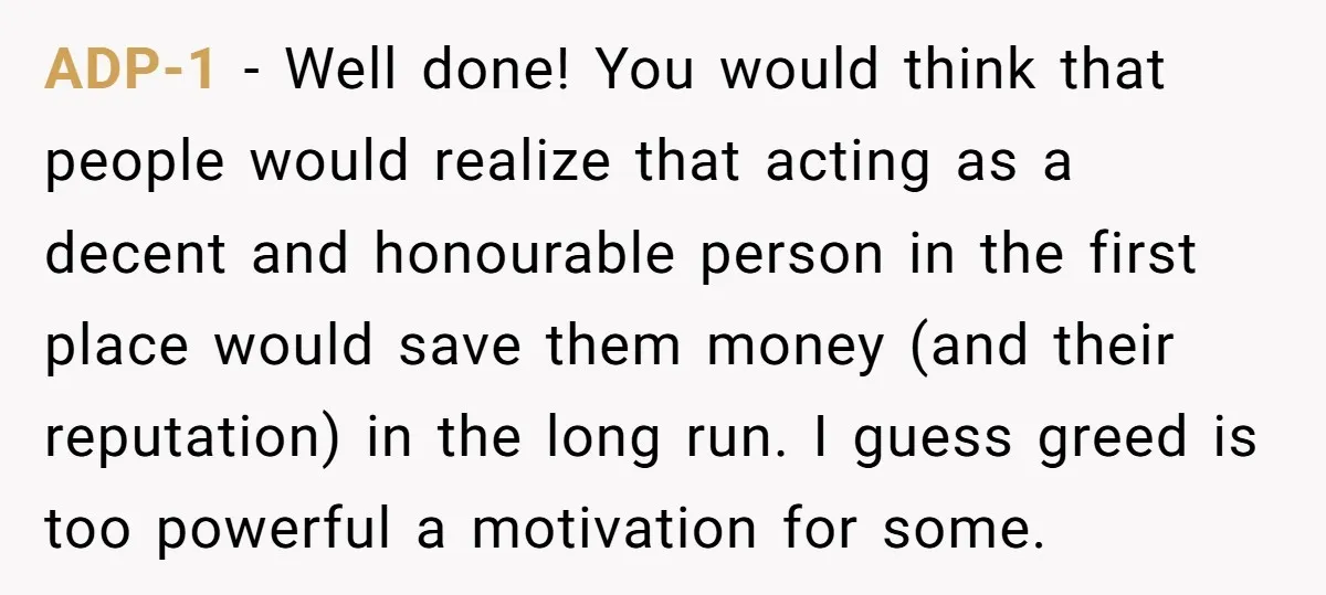ADP-1 − Well done! You would think that people would realize that acting as a decent and honourable person in the first place would save them money (and their reputation)...