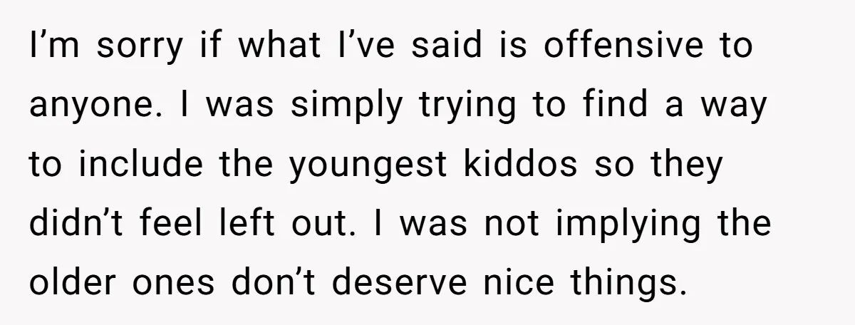 I’m sorry if what I’ve said is offensive to anyone. I was simply trying to find a way to include the youngest kiddos so they didn’t feel left out. I...