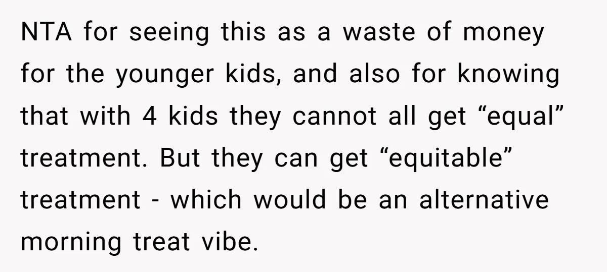 NTA for seeing this as a waste of money for the younger kids, and also for knowing that with 4 kids they cannot all get “equal” treatment. But they can...