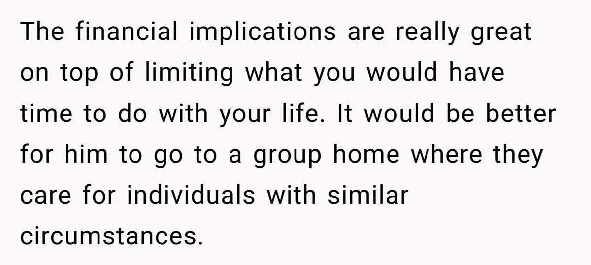 The financial implications are really great on top of limiting what you would have time to do with your life. It would be better for him to go to a...