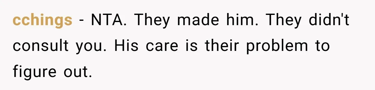 cchings − NTA. They made him. They didn't consult you. His care is their problem to figure out.