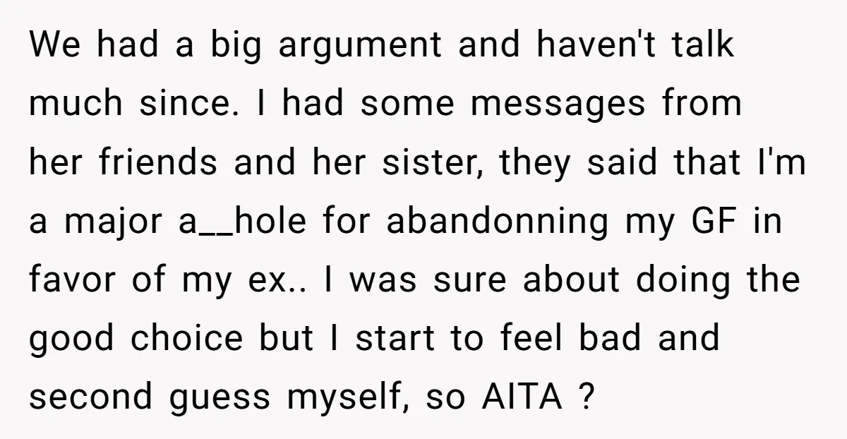 We had a big argument and haven't talk much since. I had some messages from her friends and her sister, they said that I'm a major a__hole for abandonning my...