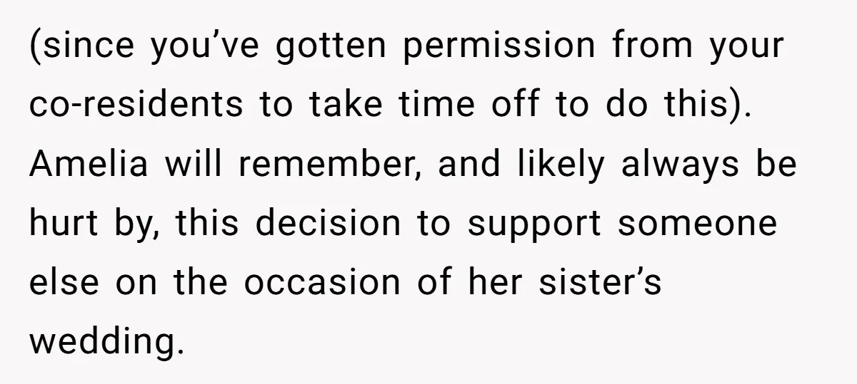 (since you’ve gotten permission from your co-residents to take time off to do this). Amelia will remember, and likely always be hurt by, this decision to support someone else on...