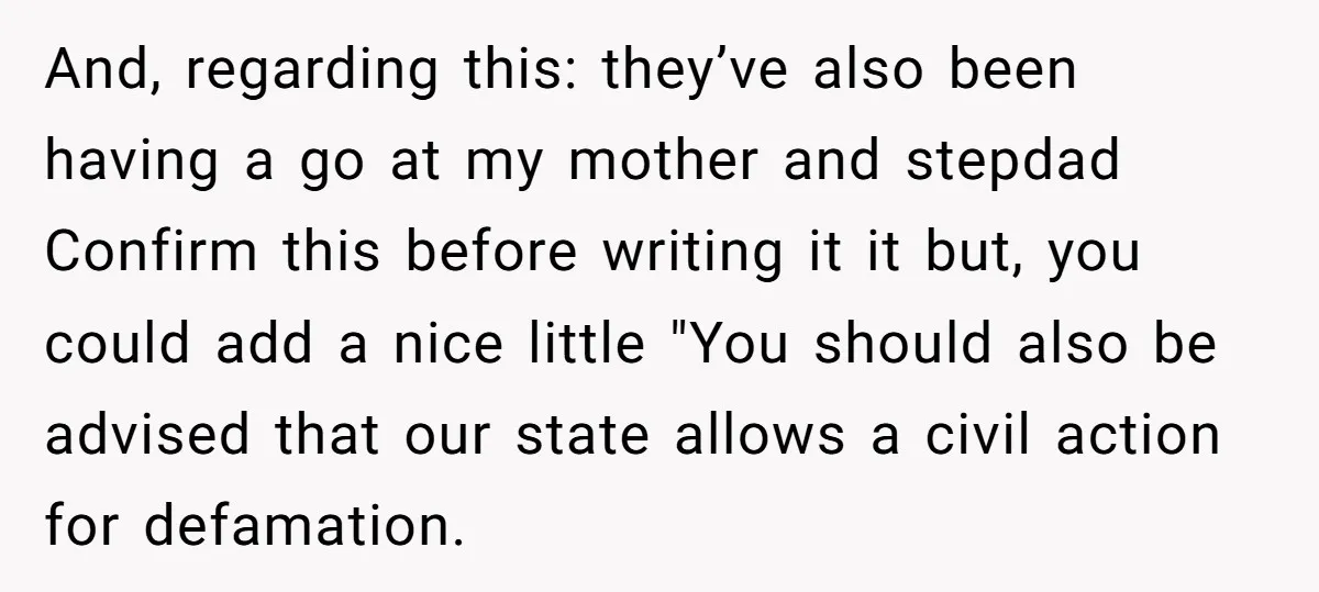 And, regarding this: they’ve also been having a go at my mother and stepdad Confirm this before writing it it but, you could add a nice little "You should also...