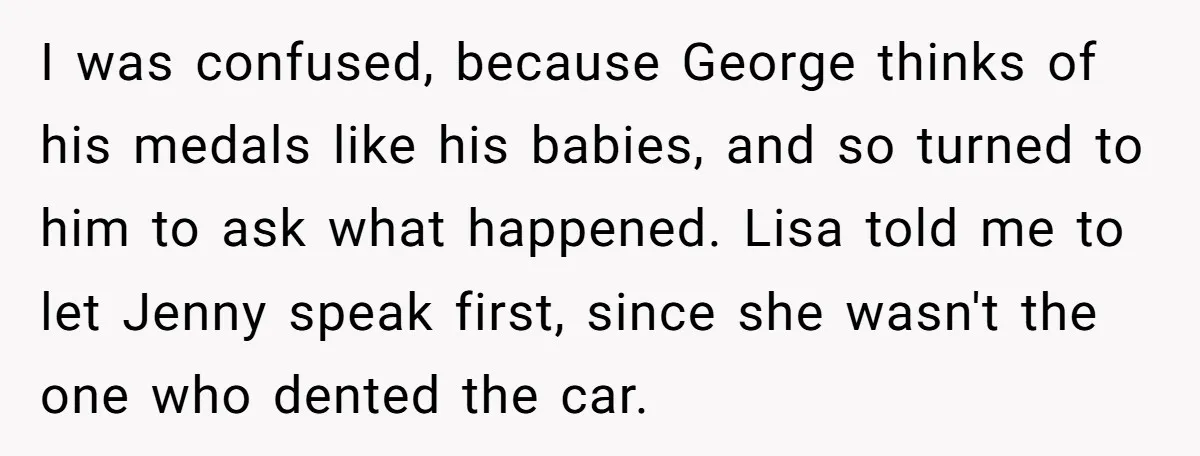 I was confused, because George thinks of his medals like his babies, and so turned to him to ask what happened. Lisa told me to let Jenny speak first, since...