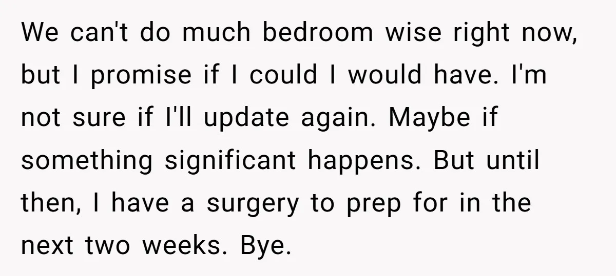 We can't do much bedroom wise right now, but I promise if I could I would have. I'm not sure if I'll update again. Maybe if something significant happens. But...