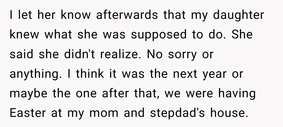 I let her know afterwards that my daughter knew what she was supposed to do. She said she didn't realize. No sorry or anything. I think it was the next...