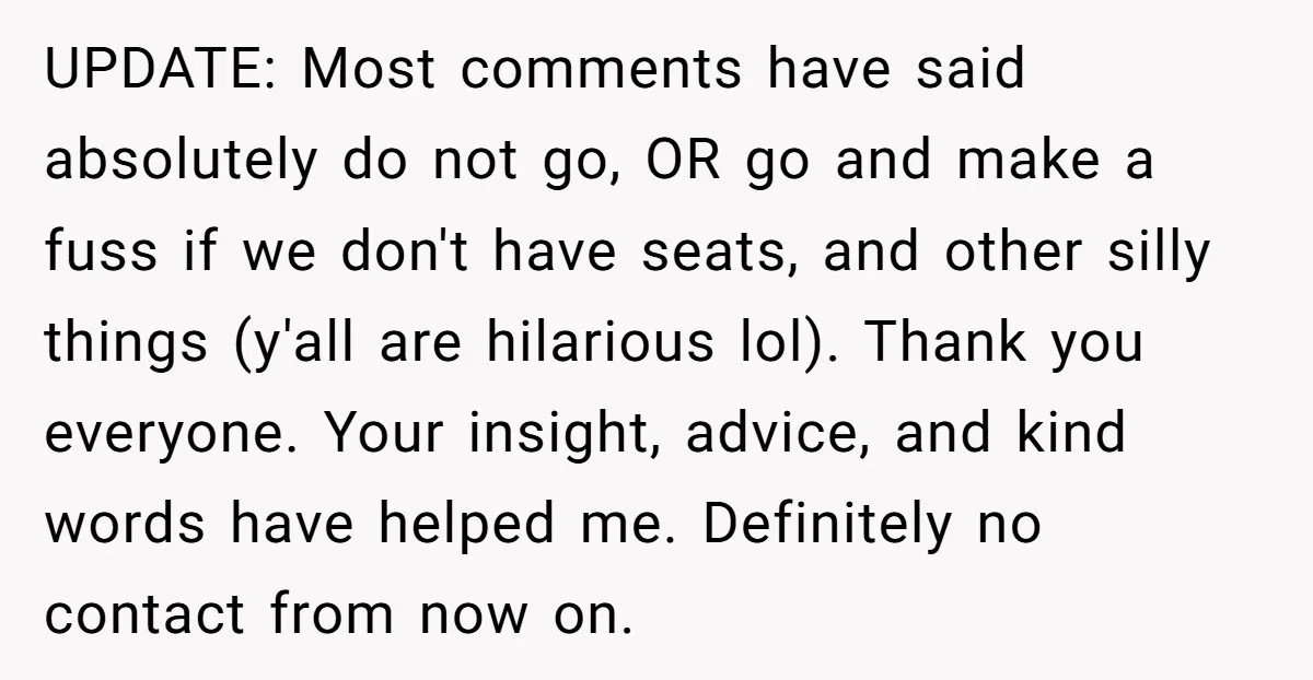 UPDATE: Most comments have said absolutely do not go, OR go and make a fuss if we don't have seats, and other silly things (y'all are hilarious lol). Thank you...
