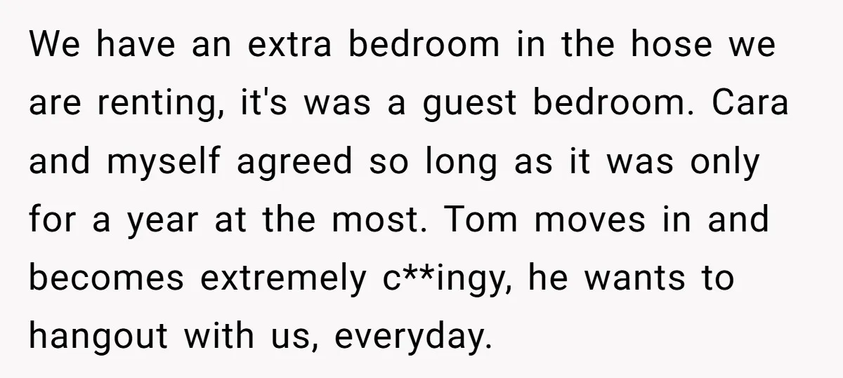 We have an extra bedroom in the hose we are renting, it's was a guest bedroom. Cara and myself agreed so long as it was only for a year at...