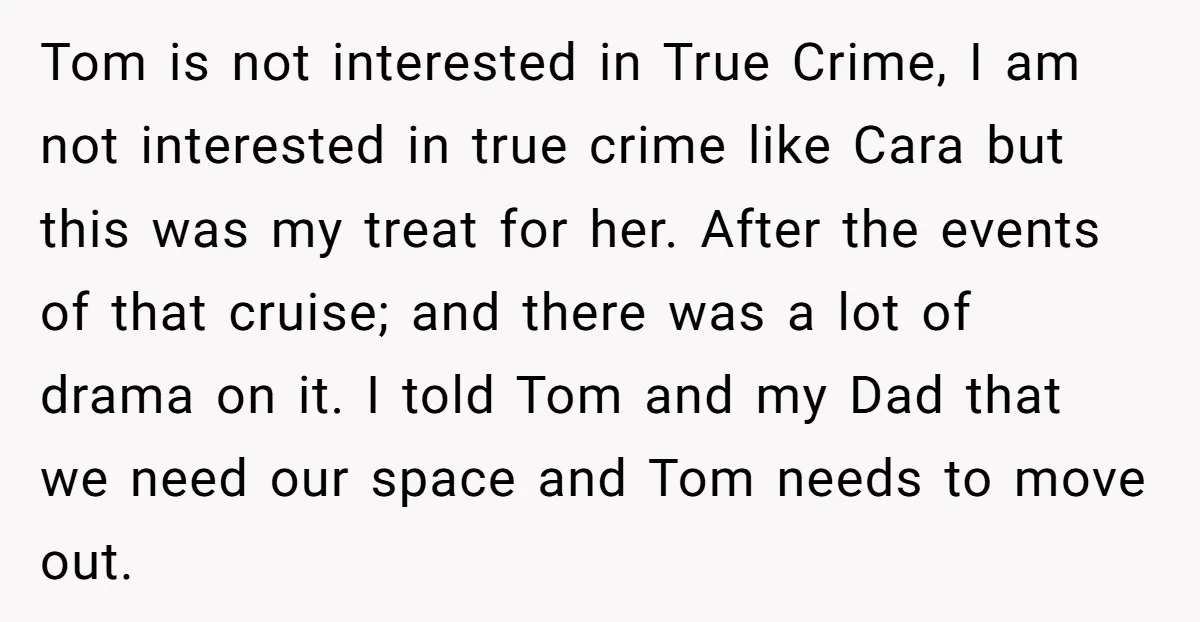 Tom is not interested in True Crime, I am not interested in true crime like Cara but this was my treat for her. After the events of that cruise; and...
