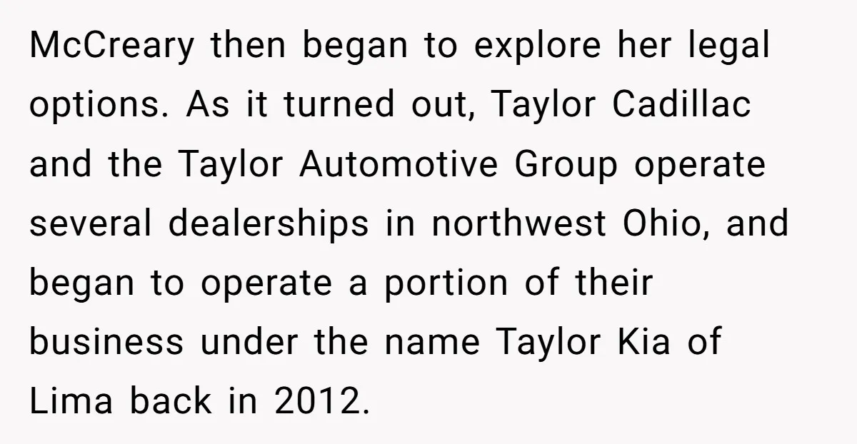McCreary then began to explore her legal options. As it turned out, Taylor Cadillac and the Taylor Automotive Group operate several dealerships in northwest Ohio, and began to operate a...