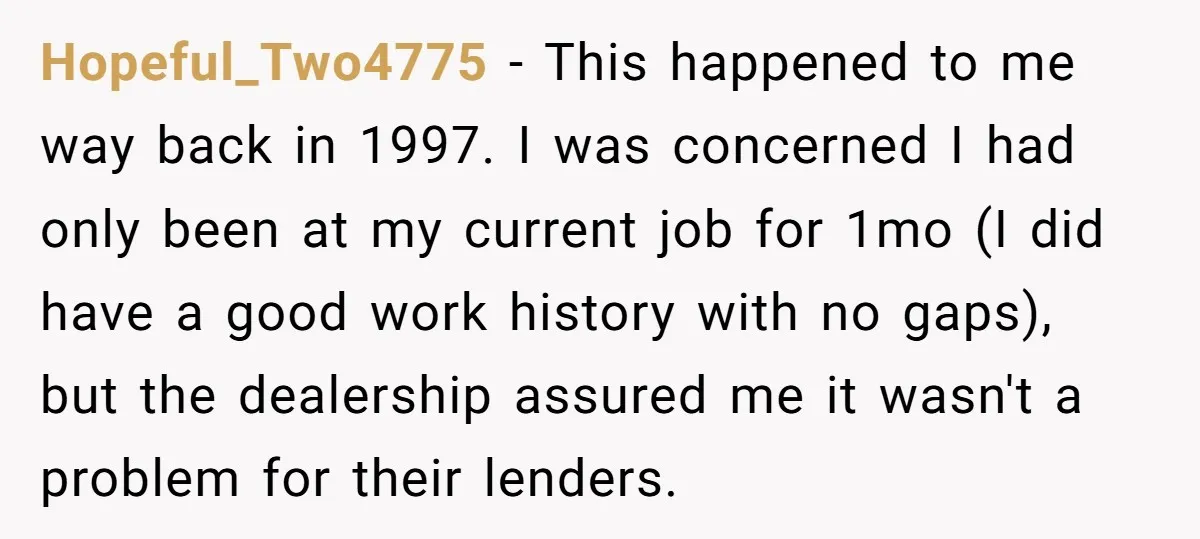 Hopeful_Two4775 − This happened to me way back in 1997. I was concerned I had only been at my current job for 1mo (I did have a good work history...