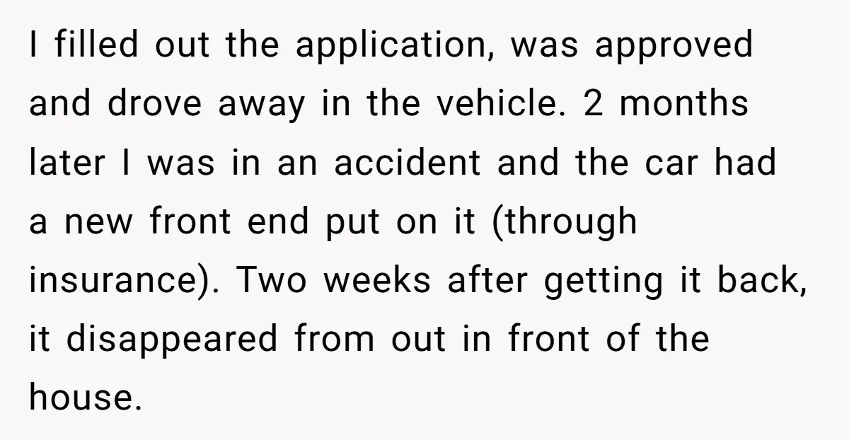I filled out the application, was approved and drove away in the vehicle. 2 months later I was in an accident and the car had a new front end put...