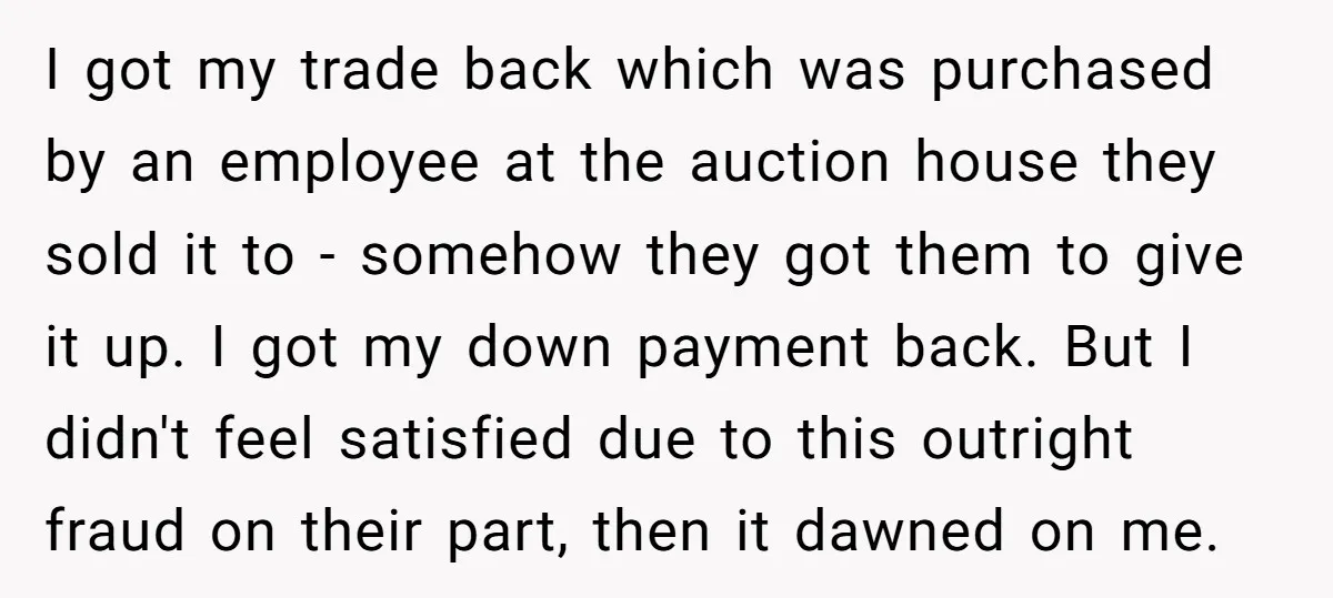 I got my trade back which was purchased by an employee at the auction house they sold it to - somehow they got them to give it up. I got...