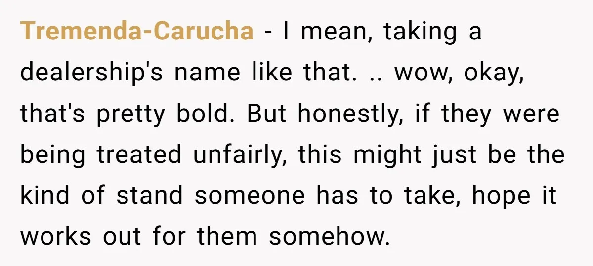 Tremenda-Carucha − I mean, taking a dealership's name like that. .. wow, okay, that's pretty bold. But honestly, if they were being treated unfairly, this might just be the kind...