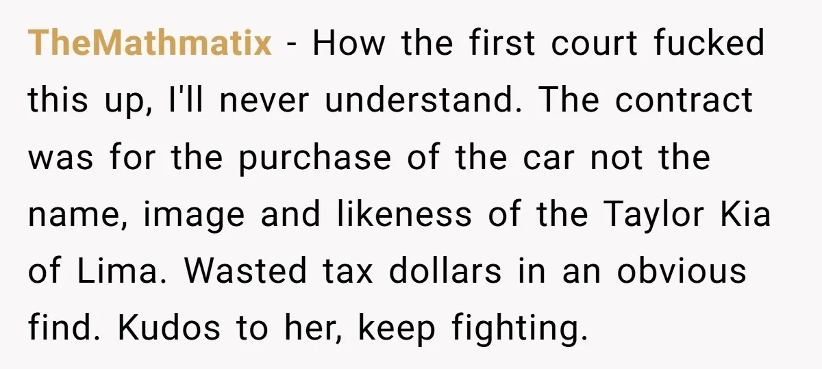 TheMathmatix − How the first court fucked this up, I'll never understand. The contract was for the purchase of the car not the name, image and likeness of the Taylor...