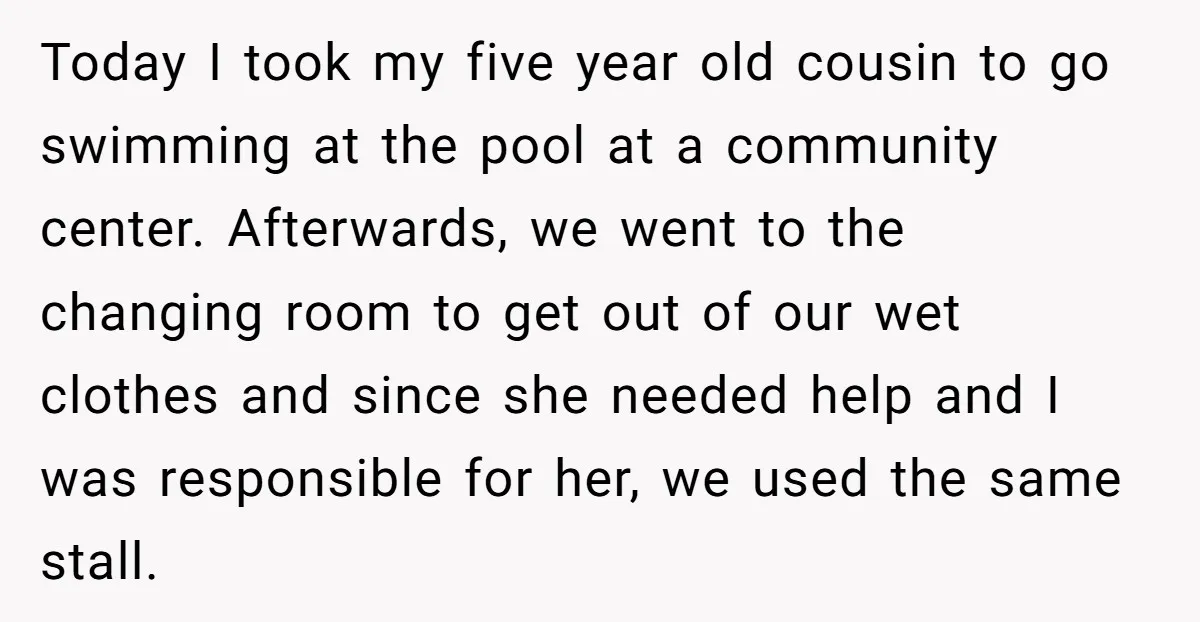 Today I took my five year old cousin to go swimming at the pool at a community center. Afterwards, we went to the changing room to get out of our...