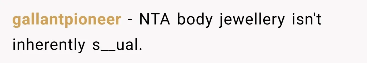 gallantpioneer − NTA body jewellery isn't inherently s__ual.