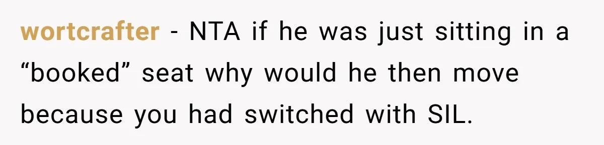 wortcrafter − NTA if he was just sitting in a “booked” seat why would he then move because you had switched with SIL.