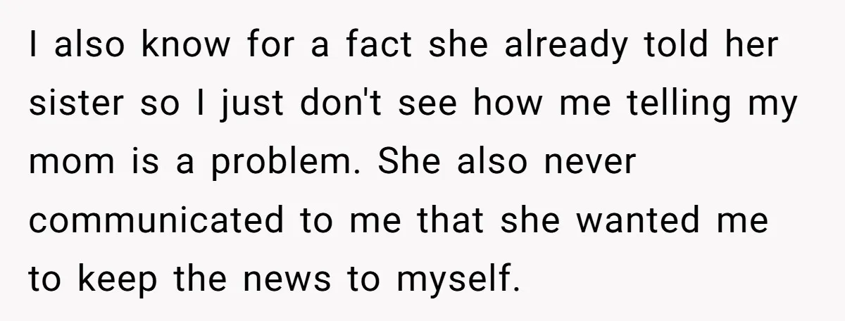 I also know for a fact she already told her sister so I just don't see how me telling my mom is a problem. She also never communicated to me...