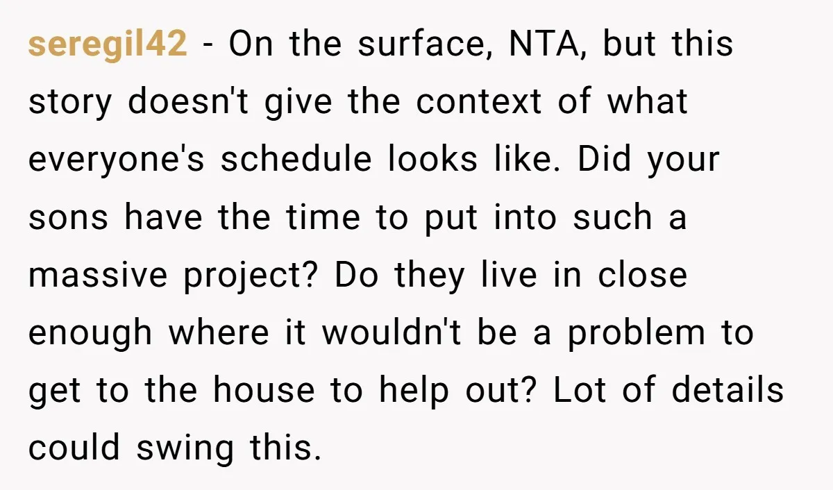 seregil42 - On the surface, NTA, but this story doesn't give the context of what everyone's schedule looks like. Did your sons have the time to put into such a...