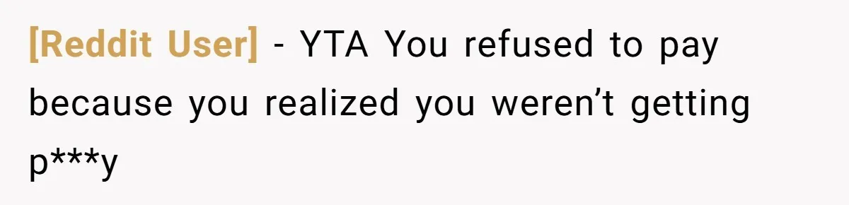 [Reddit User] - YTA You refused to pay because you realized you weren’t getting p***y