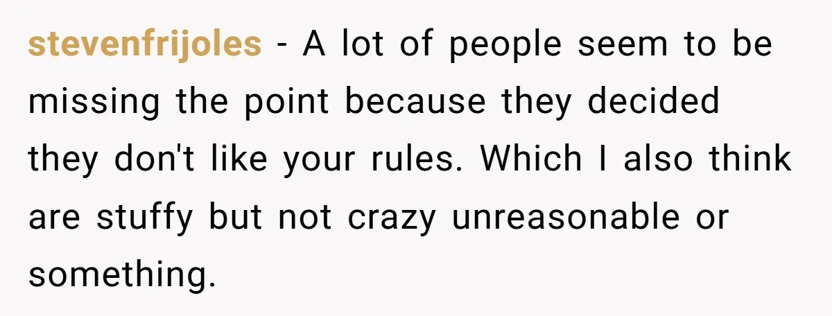 stevenfrijoles − A lot of people seem to be missing the point because they decided they don't like your rules. Which I also think are stuffy but not crazy unreasonable...