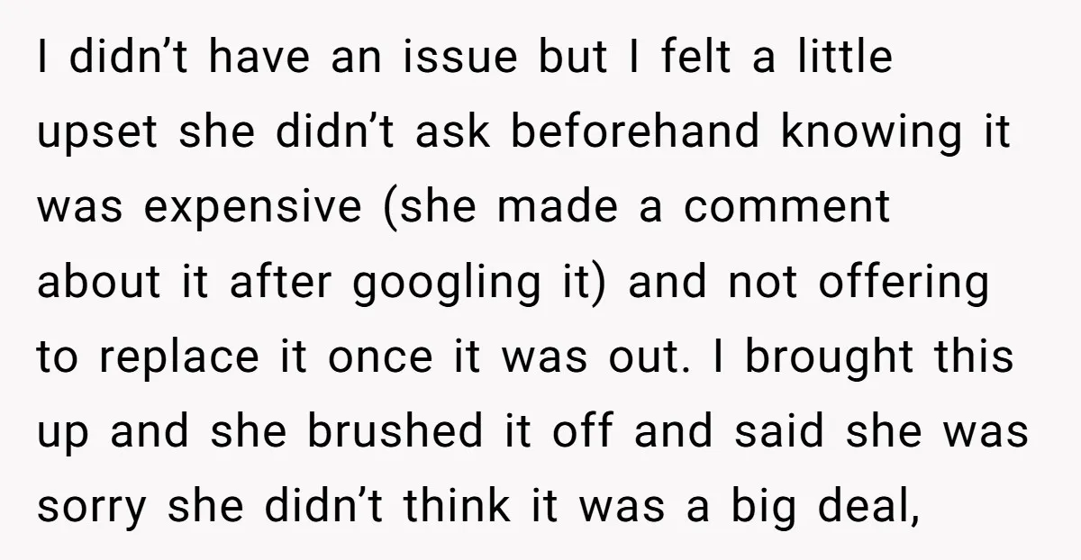 I didn’t have an issue but I felt a little upset she didn’t ask beforehand knowing it was expensive (she made a comment about it after googling it) and not...