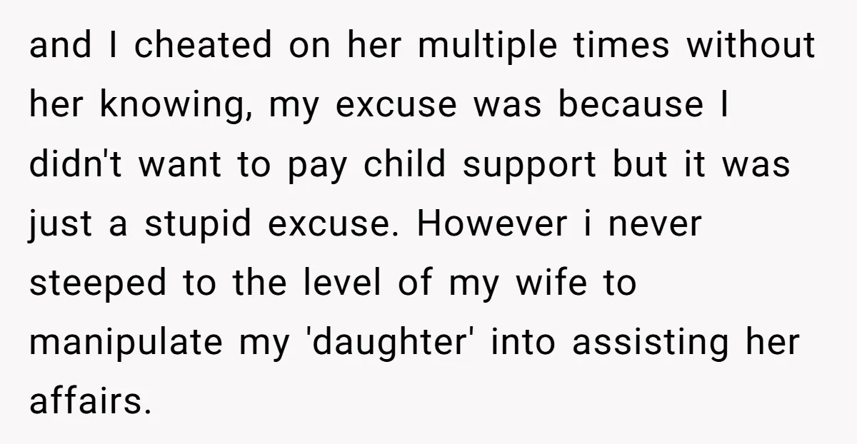 and I cheated on her multiple times without her knowing, my excuse was because I didn't want to pay child support but it was just a stupid excuse. However i...