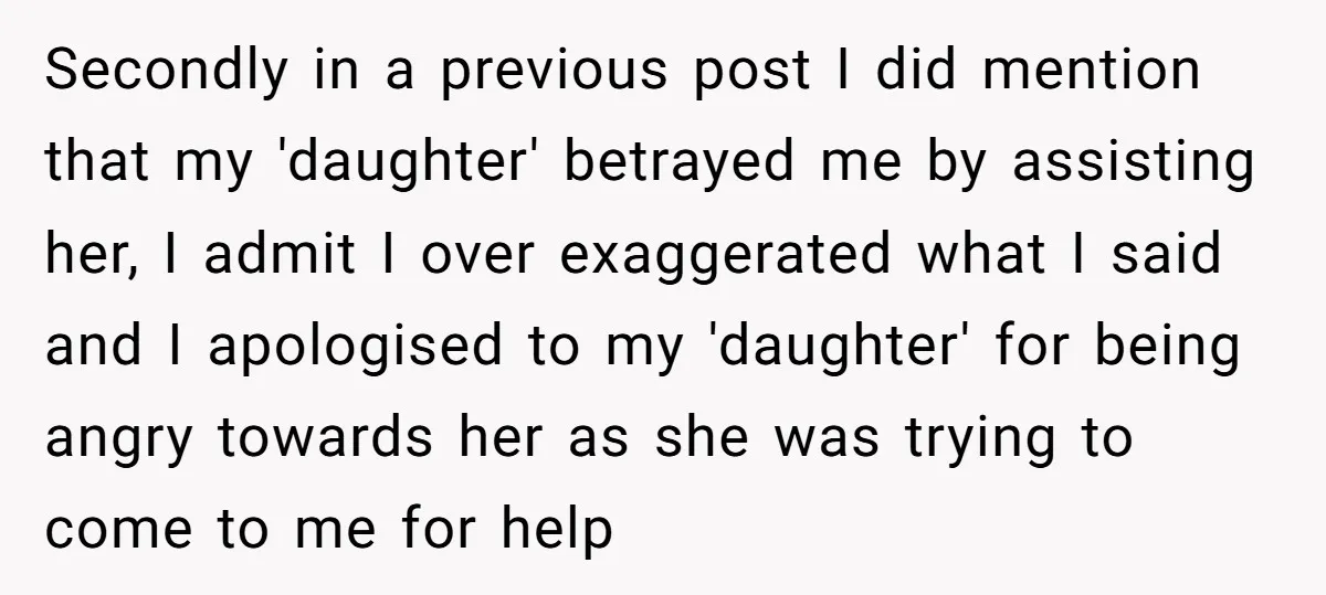 Secondly in a previous post I did mention that my 'daughter' betrayed me by assisting her, I admit I over exaggerated what I said and I apologised to my 'daughter'...