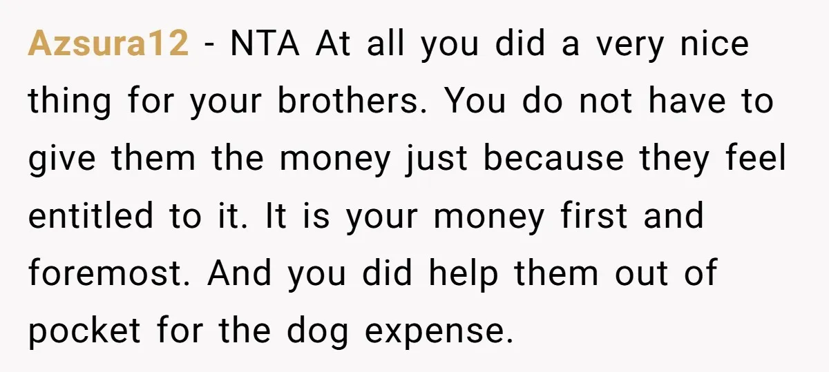 Azsura12 − NTA At all you did a very nice thing for your brothers. You do not have to give them the money just because they feel entitled to it....