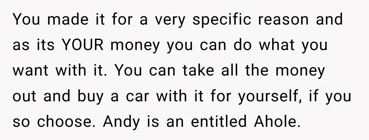 You made it for a very specific reason and as its YOUR money you can do what you want with it. You can take all the money out and buy...