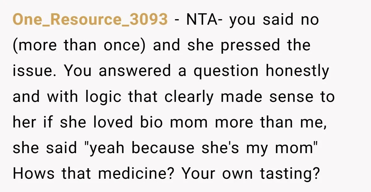 One_Resource_3093 - NTA- you said no (more than once) and she pressed the issue. You answered a question honestly and with logic that clearly made sense to her if she...