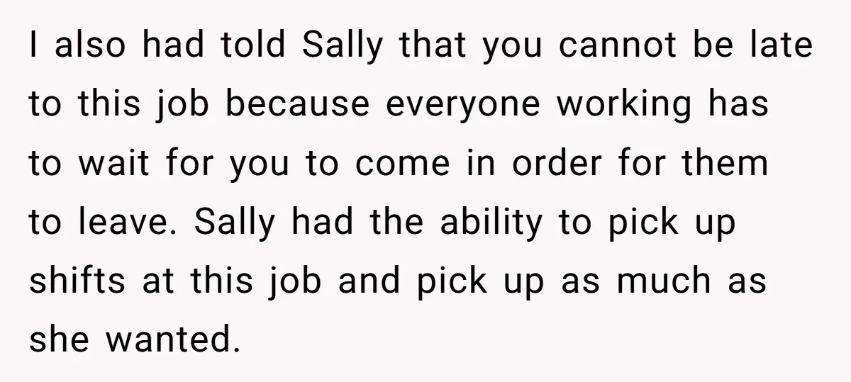 I also had told Sally that you cannot be late to this job because everyone working has to wait for you to come in order for them to leave. Sally...