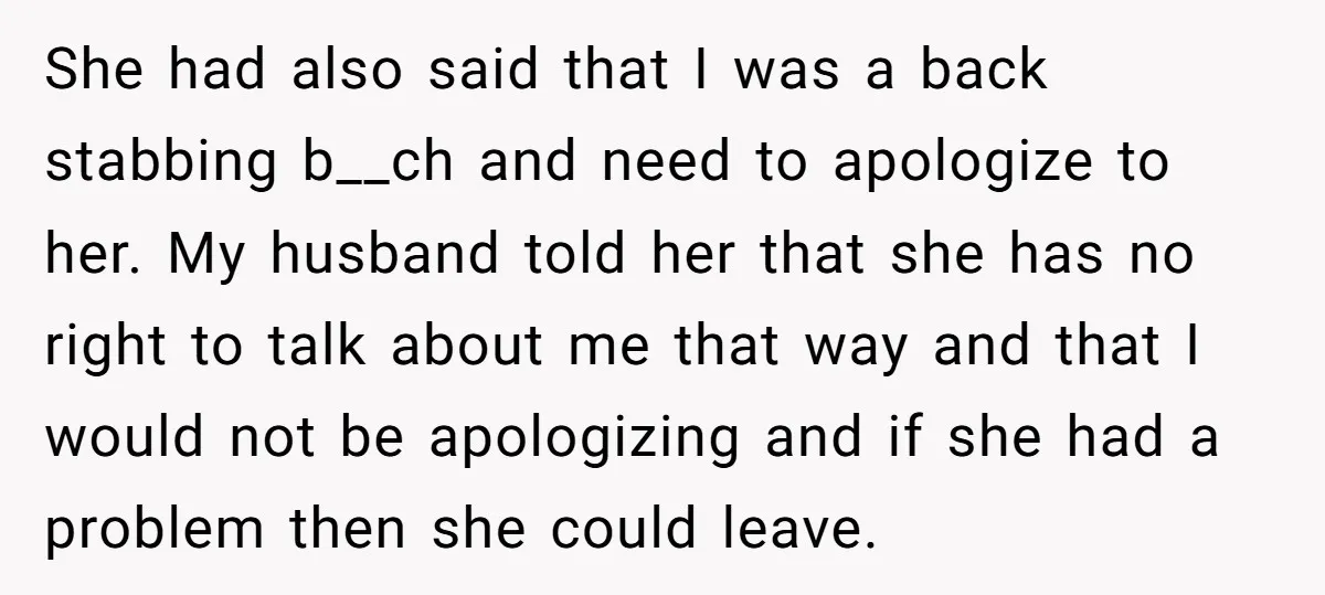 She had also said that I was a back stabbing b__ch and need to apologize to her. My husband told her that she has no right to talk about me...