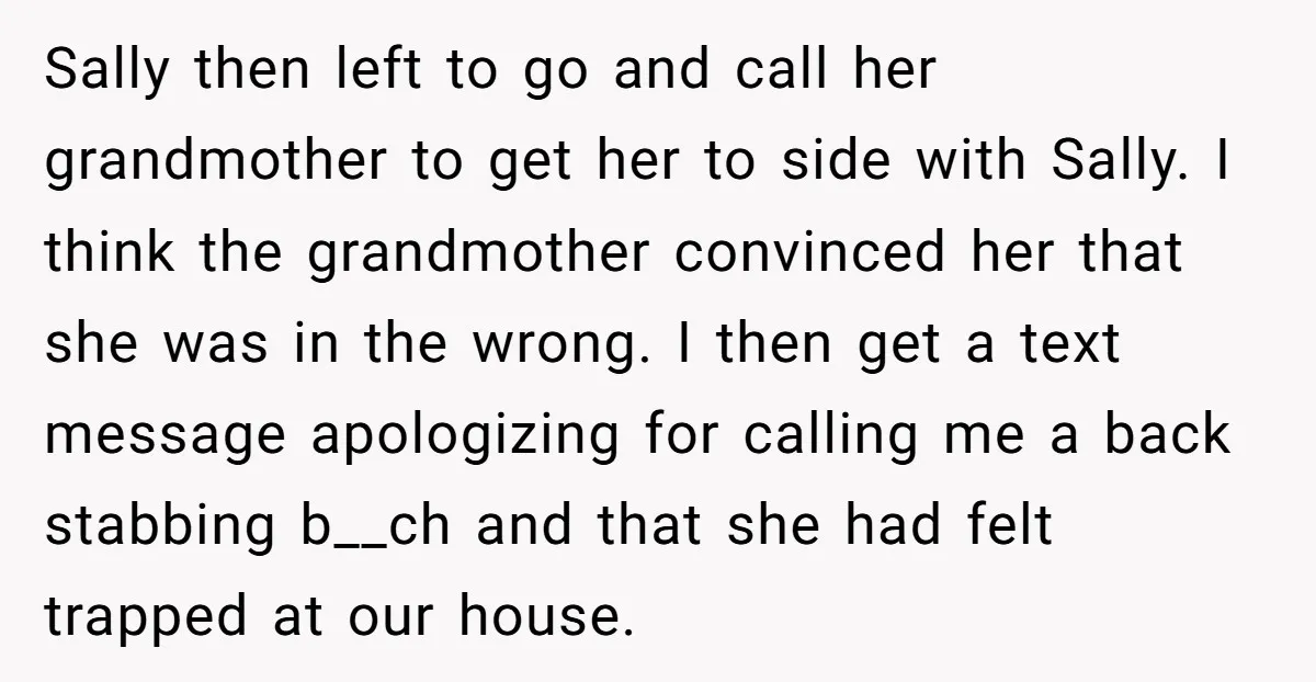 Sally then left to go and call her grandmother to get her to side with Sally. I think the grandmother convinced her that she was in the wrong. I then...